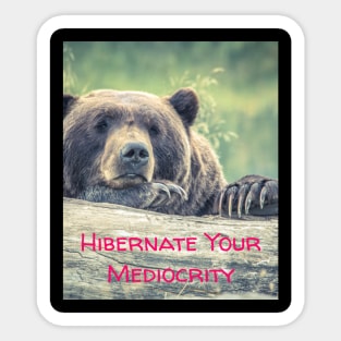 Hibernate Your Mediocrity Sticker